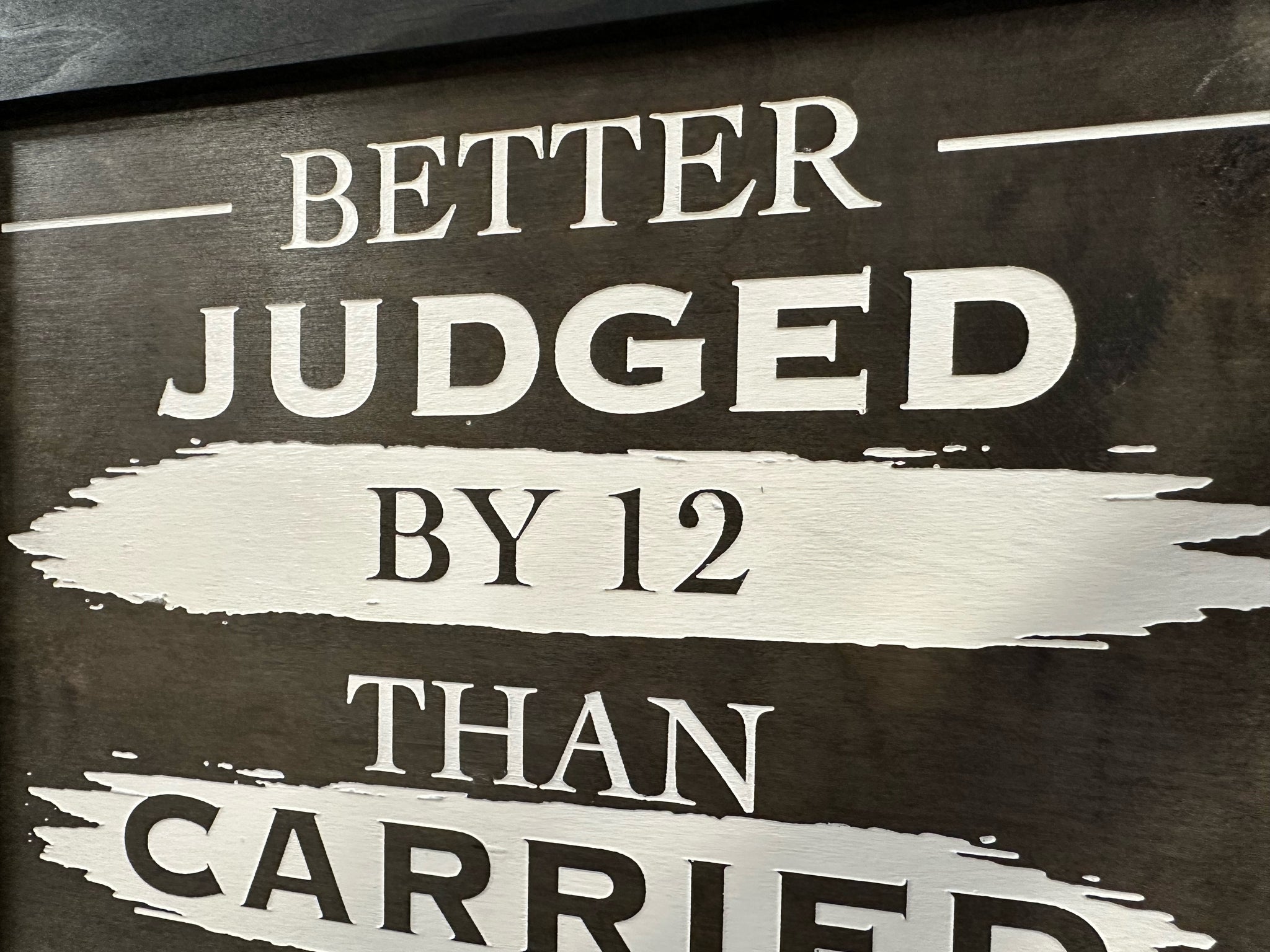Bellewood Designs Better Judged By 12 Than Carried By 6 concealment decor macro engraved text detail